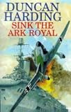 Harding, Duncan: Sink the Ark Royal Harding, Duncan: Sink the Ark Royal