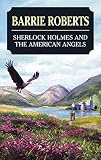Roberts, Barrie: Sherlock Holmes and the American Angels Roberts, Barrie: Sherlock Holmes and the American Angels