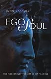 Carroll, John: Ego and Soul : The Modern West in Search of Meaning Carroll, John: Ego and Soul : The Modern West in Search of Meaning