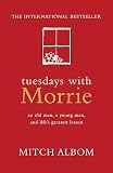 Albom, Mitch: Tuesdays with Morrie: An Old Man, a Young Man and Life's Greatest Lesson