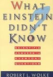 Wolke, Robert L.: What Einstein Didn't Know: Scientific Answers to Everyday Questions
