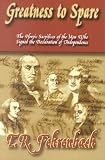 Fehrenbach, T.R.: Greatness to Spare: The Heroic Sacrifices of the Men Who Signed the Declaration of Independence Fehrenbach, T.R.: Greatness to Spare: The Heroic Sacrifices of the Men Who Signed the Declaration of Independence