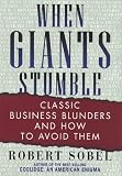 Sobel, Robert: When Giants Stumble : Classic Business Blunders and How to Avoid Them Sobel, Robert: When Giants Stumble : Classic Business Blunders and How to Avoid Them