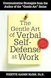 Elgin, Suzette Haden: The Gentle Art of Verbal Self-Defense at Work Elgin, Suzette Haden: The Gentle Art of Verbal Self-Defense at Work
