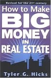Hicks, Tyler Gregory: How to Make Big Money in Real Estate Hicks, Tyler Gregory: How to Make Big Money in Real Estate