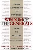 Cohen, William A.: The Wisdom of the Generals: How to Triumph in Business and in Life Cohen, William A.: The Wisdom of the Generals: How to Triumph in Business and in Life
