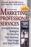 Kotler, Philip: Marketing Professional Services: Forward-Thinking Strategies for Boosting Your Business, Your Image, and Your Profits Kotler, Philip: Marketing Professional Services: Forward-Thinking Strategies for Boosting Your Business, Your Image, and Your Profits