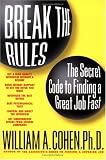 Cohen, William A.: Break the Rules and Get a Great Job Fast Cohen, William A.: Break the Rules and Get a Great Job Fast