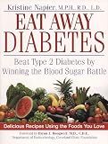 Napier, Kristine: Eat Away Diabetes: Beat Type 2 Diabetes by Winning the Blood-Sugar Battle Napier, Kristine: Eat Away Diabetes: Beat Type 2 Diabetes by Winning the Blood-Sugar Battle