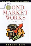 Zipf, Robert: How the Bond Market Works Zipf, Robert: How the Bond Market Works