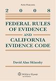 Sklansky, David: Federal Rules of Evidence and California Evidence Code 2008 Supplement
