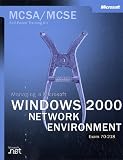 Microsoft Corporation: McSa/McSe Self-Paced Training Kit: Managing a Microsoft Windows 2000 Network Environment Exam 70-218