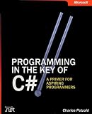Petzold, Charles: Programming in the Key of C# : A Primer for Aspiring Programmers