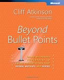ATKINSON, CLIFF: Beyond Bullet Points: Using Microsoft PowerPoint to Create Presentations That Inform, Motivate, and Inspire