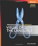 Marshall, Donis: Programming Microsoft Visual C# 2005: The Language Marshall, Donis: Programming Microsoft Visual C# 2005: The Language