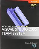Hundhausen, Richard: Working with Microsoft Visual Studio 2005 Team System Hundhausen, Richard: Working with Microsoft Visual Studio 2005 Team System