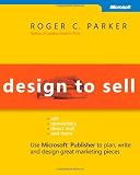 Parker, Roger C.: Design to Sell: Use Microsoft Publisher to Plan, Write and Design Great Marketing Pieces Parker, Roger C.: Design to Sell: Use Microsoft Publisher to Plan, Write and Design Great Marketing Pieces