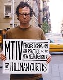 Curtis, Hillman: Mtiv: Process, Inspiration and Practice for the New Media Designer Curtis, Hillman: Mtiv: Process, Inspiration and Practice for the New Media Designer