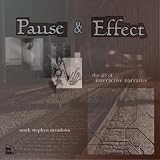 Meadows, Mark S: Pause and Effect : The Art of Interactive Narrative