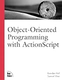 Hall, Branden: Object-Oriented Programming with ActionScript Hall, Branden: Object-Oriented Programming with ActionScript