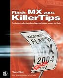 Elliott, Shane: Macromedia Flash Mx 2004 Killer Tips: The Hottest Collection F Cool Tips and Hidden Secrets for Flash Elliott, Shane: Macromedia Flash Mx 2004 Killer Tips: The Hottest Collection F Cool Tips and Hidden Secrets for Flash
