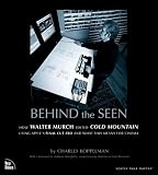Koppelman, Charles: Behind the Seen: How Walter Murch Edited Cold Mountain using Apple's Final Cut Pro and What this Means for Cinema