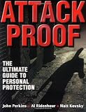 Perkins, John: Attack Proof: The Ultimate Guide to Personal Protection