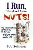Schwartz, Bob: I Run, Therefore I Am - Nuts