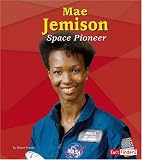 Kraske, Robert: Mae Jemison: Space Pioneer Kraske, Robert: Mae Jemison: Space Pioneer