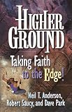 Saucy, Robert L.: Higher Ground: Taking Faith to the Edge!