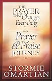 Omartian, Stormie: The Prayer That Changes Everything Prayer And Praise Journey