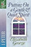 George, Elizabeth: Putting on a Gentle and Quiet Spirit George, Elizabeth: Putting on a Gentle and Quiet Spirit