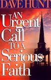 An Urgent Call to a Serious Faith (0736903135) by Hunt, Dave Hunt, Dave: An Urgent Call to a Serious Faith