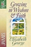 George, Elizabeth: Growing in Wisdom & Faith George, Elizabeth: Growing in Wisdom & Faith