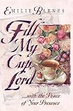 Barnes, Emilie: Fill My Cup, Lord: With the Peace of Your Presence Barnes, Emilie: Fill My Cup, Lord: With the Peace of Your Presence