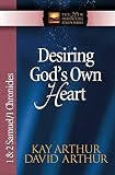 Arthur, Kay: Desiring God's Own Heart: 1 & 2 Samuel & 1 Chronicles