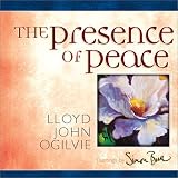 Ogilvie, Lloyd John: The Presence of Peace Ogilvie, Lloyd John: The Presence of Peace