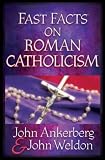 Ankerberg, John: Fast Facts on Roman Catholicism