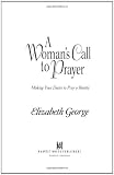 George, Elizabeth: A Woman's Call to Prayer: Making Your Desire to Pray a Reality George, Elizabeth: A Woman's Call to Prayer: Making Your Desire to Pray a Reality