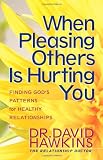 Hawkins, David: When Pleasing Others Is Hurting You: Finding God's Patterns for Healthy Relationships Hawkins, David: When Pleasing Others Is Hurting You: Finding God's Patterns for Healthy Relationships