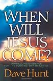 When Will Jesus Come?: Compelling Evidence for the Soon Return of Christ (0736912487) by Hunt, Dave Hunt, Dave: When Will Jesus Come?: Compelling Evidence for the Soon Return of Christ
