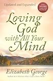 George, Elizabeth: Loving God With All Your Mind George, Elizabeth: Loving God With All Your Mind