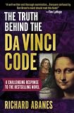 Abanes, Richard: The Truth Behind the Da Vinci Code: A Challenging Response to the Bestselling Novel Abanes, Richard: The Truth Behind the Da Vinci Code: A Challenging Response to the Bestselling Novel