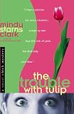 Clark, Mindy Starns: The Trouble With Tulip