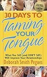 Pegues, Deborah Smith: 30 Days to Taming Your Tongue: What You Say (And Don't Say) Will Improve Your Relationships Pegues, Deborah Smith: 30 Days to Taming Your Tongue: What You Say (And Don't Say) Will Improve Your Relationships