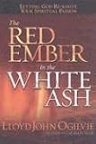 Ogilvie, Lloyd John: The Red Ember in the White Ash Ogilvie, Lloyd John: The Red Ember in the White Ash