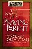 Omartian, Stormie: The Power Of A Praying Parent: Prayer and Study Guide