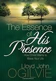 Ogilvie, Lloyd John: The Essence of His Presence: How Christ Wants to Bless Your LIfe Ogilvie, Lloyd John: The Essence of His Presence: How Christ Wants to Bless Your LIfe