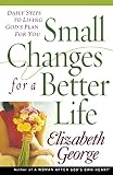 George, Elizabeth: Small Changes for a Better Life George, Elizabeth: Small Changes for a Better Life