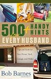 Barnes, Bob: 500 Handy Hits for Every Husband: Tips And Tools for Your Home, Yard, Garage, And Wallet Barnes, Bob: 500 Handy Hits for Every Husband: Tips And Tools for Your Home, Yard, Garage, And Wallet